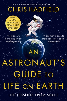 An Astronaut's Guide to Life on Earth - Hadfield, Chris