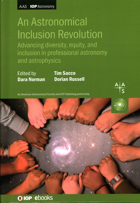 An Astronomical Inclusion Revolution: Advancing diversity, equity, and inclusion in professional astronomy and  astrophysics - Norman, Dara (Editor), and Sacco, Tim (Editor), and Russell, Dorian (Editor)