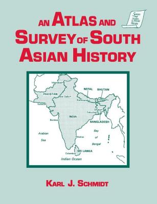 An Atlas and Survey of South Asian History - Schmidt, Karl J