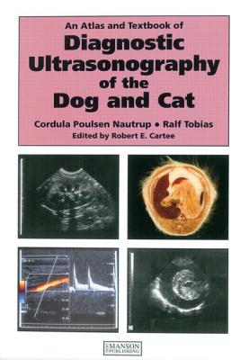 An Atlas and Textbook of Diagnostic Ultrasonography of the Dog and Cat - Poulsen Nautrup, Cordula, and Tobias, Ralf, and Cartee, Robert E. (Editor)