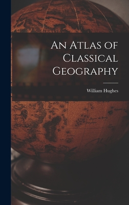An Atlas of Classical Geography - Hughes, William