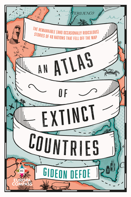 An Atlas of Extinct Countries - Defoe, Gideon