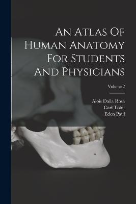 An Atlas Of Human Anatomy For Students And Physicians; Volume 2 - Toldt, Carl, and Alois Dalla Rosa (Creator), and Paul, Eden