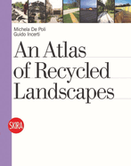 An Atlas of Recycled Landscapes