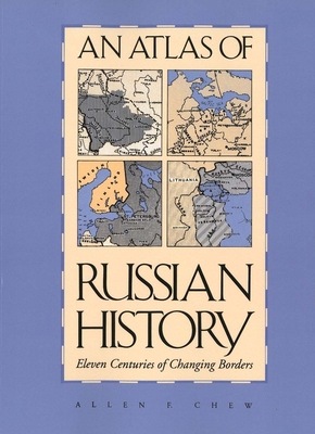 An Atlas of Russian History, Revised Edition - Chew, Allen F