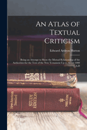 An Atlas of Textual Criticism: Being an Attempt to Show the Mutual Relationship of the Authorities for the Text of the New Testament Up to About 1000 A.D