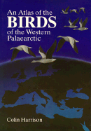 An Atlas of the Birds of the Western Palaearctic - Harrison, Colin James Oliver