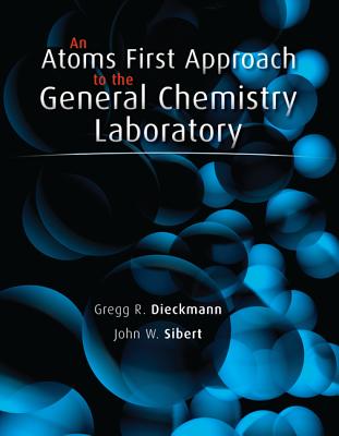 An Atoms First Approach to General Chemistry Laboratory Manual - Burdge, Julia, and Dieckmann, Gregg, Professor, and Sibert, John