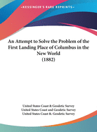 An Attempt to Solve the Problem of the First Landing Place of Columbus in the New World (1882)