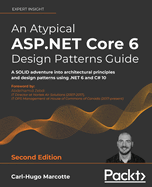 An Atypical ASP.NET Core 6 Design Patterns Guide: A SOLID adventure into architectural principles and design patterns using .NET 6 and C# 10