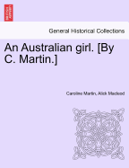 An Australian Girl. [By C. Martin.] Vol. Oo