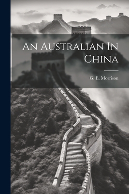 An Australian In China - Morrison, G E