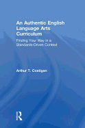 An Authentic English Language Arts Curriculum: Finding Your Way in a Standards-Driven Context