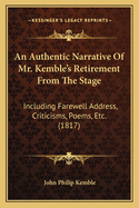 An Authentic Narrative of Mr. Kemble's Retirement from the Stage: Including Farewell Address, Criticisms, Poems, Etc. (1817)