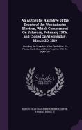 An Authentic Narrative of the Events of the Westminster Election, Which Commenced On Saturday, February 13Th, and Closed On Wednesday, March 3D, 1819: Including the Speeches of the Candidates, Sir Francis Burdett, and Others; Together With the Report of T