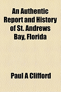 An Authentic Report and History of St. Andrews Bay, Florida