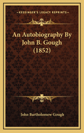 An Autobiography by John B. Gough (1852)