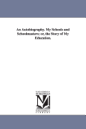An Autobiography: My Schools and Schoolmasters; Or, the Story of My Education