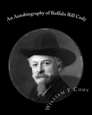 An Autobiography of Buffalo Bill Cody - Thomas, Tom (Editor), and Cody, William F