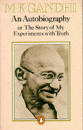 An Autobiography: Or The Story of My Experiments With Truth - Gandhi, M.K, and Desai, Mahadev (Translated by)