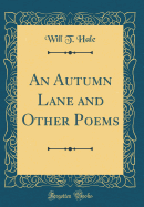 An Autumn Lane and Other Poems (Classic Reprint)