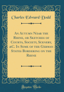 An Autumn Near the Rhine, or Sketches of Courts, Society, Scenery, &C. in Some of the German States Bordering on the Rhine (Classic Reprint)