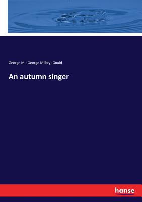 An autumn singer - Gould, George M (George Milbry)