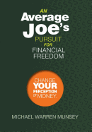 An Average Joe's Pursuit for Financial Freedom: Change Your Perception of Money