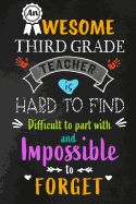 An Awesome Third Grade Teacher is Hard to Find: Teacher Appreciation Gift: Blank Lined 6x9 Notebook, Journal, Perfect Thank you, Graduation Year End, or a Gratitude Gift for Teachers to write in, Inspirational Notebooks (alternative to Thank You Cards)