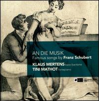 An die Musik: Famous Songs by Franz Schubert - Klaus Mertens (bass baritone); Tini Mathot (fortepiano)