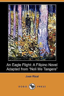 An Eagle Flight: A Filipino Novel Adapted from Noli Me Tangere (Dodo ...