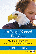 An Eagle Named Freedom LP: My True Story of a Remarkable Friendship