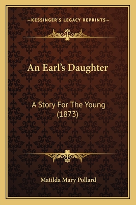 An Earl's Daughter: A Story for the Young (1873) - Pollard, Matilda Mary