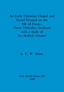An Early Christian Chapel and Burial Ground on the Isle of Ensay, Outer Hebrides, Scotland with a Study of the Skeletal Remains