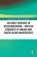 An Early Venture in Decolonization - British Students at Indian and South Asian Universities