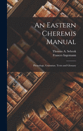 An Eastern Cheremis Manual: Phonology, Grammar, Texts and Glossary