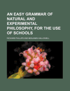 An Easy Grammar of Natural and Experimental Philosophy, for the Use of Schools