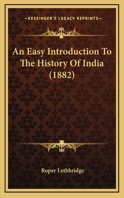 An Easy Introduction to the History of India (1882) - Lethbridge, Roper, Sir