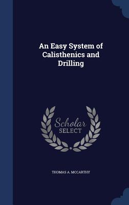 An Easy System of Calisthenics and Drilling - McCarthy, Thomas a