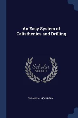 An Easy System of Calisthenics and Drilling - McCarthy, Thomas a