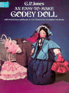 An Easy-To-Make Godey Doll, with Instructions and Ready-To-Use Patterns for a Complete Wardrobe