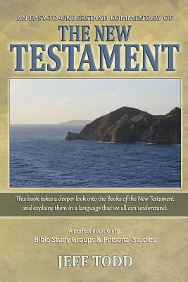 An Easy-To-Understand Commentary Of The New Testament - Todd, Jeff