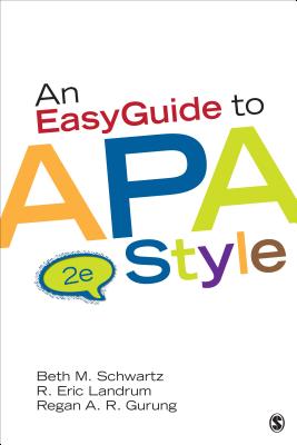 An EasyGuide to APA Style - Schwartz, Beth M, and Landrum, R Eric, and Gurung, Regan A R
