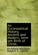 An Ecclesiastical History, Ancient and Modern, Form Teh Birth of Christ,