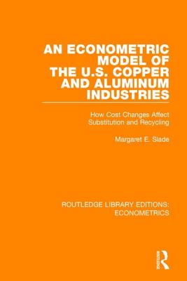 An Econometric Model of the U.S. Copper and Aluminum Industries: How Cost Changes Affect Substitution and Recycling - Slade, Margaret E.