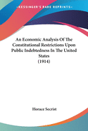 An Economic Analysis of the Constitutional Restrictions Upon Public Indebtedness in the United States (1914)