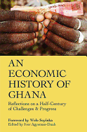 An Economic History of Ghana: Reflections on a Half-Century of Challenges and Progress