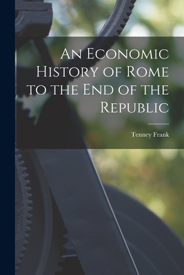 An Economic History of Rome to the end of the Republic - Frank, Tenney