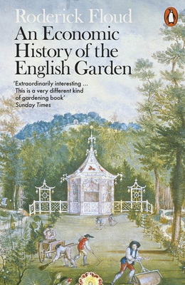 An Economic History of the English Garden - Floud, Roderick