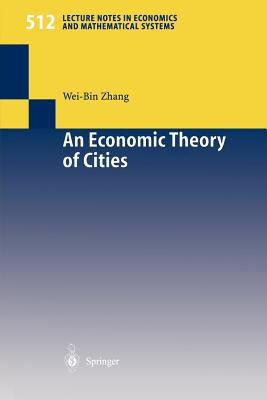 An Economic Theory of Cities: Spatial Models with Capital, Knowledge, and Structures - Zhang, Wei-Bin